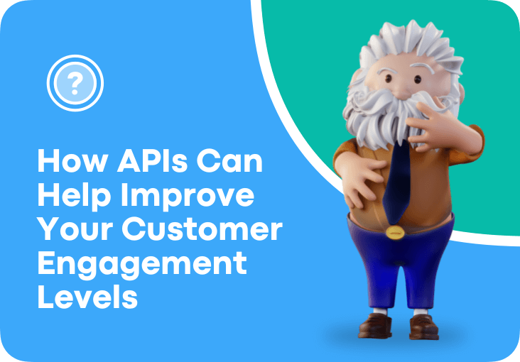 How APIs Can Help Improve Your Customer Engagement Levels